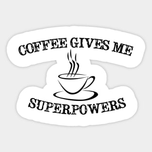 Coffee gives me superpowers Sticker